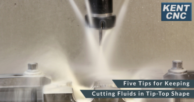Kent-CNC-Five Tips for Keeping Cutting Fluids in Tip-Top Shape